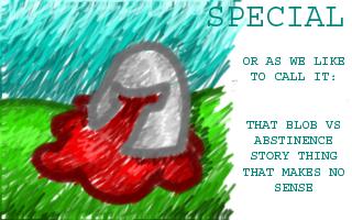 Special (Blob VS Abstinence)