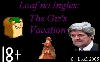Loaf No Ingles: The Giz's Vacation
