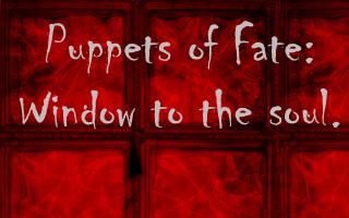 Puppets of Fate: Window to the Soul